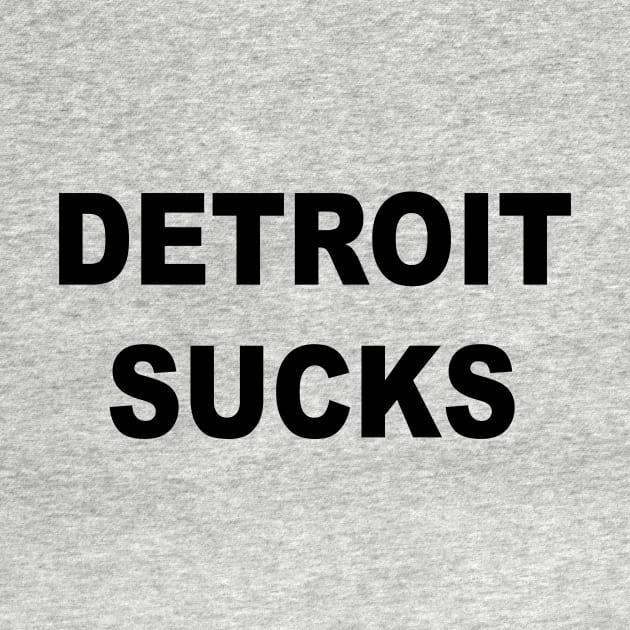 DETROIT SUCKS by TheCosmicTradingPost